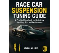 Race Car Suspension Tuning Guide: A Practical Handbook for Optimizing Handling, Grip, and Performance