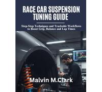 Race Car Suspension Tuning Guide: Step-by-Step Techniques and Trackside Workflows to Boost Grip, Balance, and Lap Times
