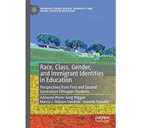 Race, Class, Gender, and Immigrant Identities in Education: Perspectives from First and Second Generation Ethiopian Students