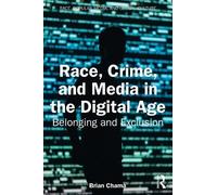 Race, Crime, and Media in the Digital Age: Belonging and Exclusion