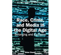 Race, Crime, and Media in the Digital Age: Belonging and Exclusion
