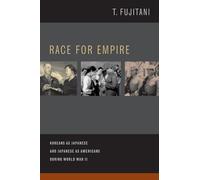Race for Empire: Koreans as Japanese and Japanese as Americans during World War II