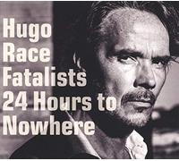 Hugo Race Fatalists 24 Hours to Nowhere (CD) Album