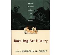 Race-ing Art History: Critical Readings in Race and Art History
