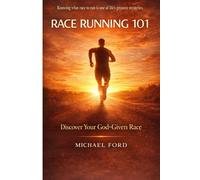 Race Running 101: Run Your God-Given Race, Find Your Purpose, Define True Success, and Stop Comparing