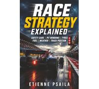 Race Strategy Explained: Safety Cars, Pit Windows, Tyres, Fuel, Weather, and Track Position