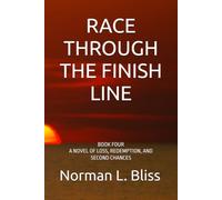 RACE THROUGH THE FINISH LINE: BOOK FOUR A NOVEL OF LOSS, REDEMPTION, AND SECOND CHANCES