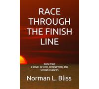 RACE THROUGH THE FINISH LINE: BOOK TWO A NOVEL OF LOSS, REDEMPTION, AND SECOND CHANCES
