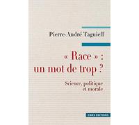 "Race" : un mot de trop ?: Science, politique et morale