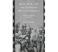 Race, War, and the Cinematic Myth of America: Dust That Never Settles