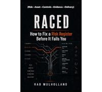 RACED (Risk→Asset→Controls→Evidence→Delivery): How to Fix a Risk Register: Before It Fails You