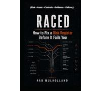 RACED (Risk→Asset→Controls→Evidence→Delivery): How to Fix a Risk Register: Before It Fails You