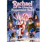Rachael and the Glowing Peppermint Swirl: A Heartwarming Christmas Story About Kindness, Light, and Helping Others