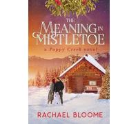 Rachael Bloome The Meaning in Mistletoe (Tascabile) Poppy Creek