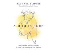 Rachael Hunt Elmore, MA, LCMHC-S, NCC A Mom Is Born (Tascabile)