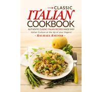 Rachael Rayner Classic Italian Cookbook - Authentic Classic Italian (Tascabile)