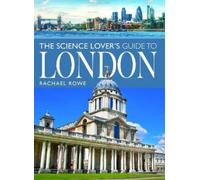 Rachael Rowe The Science Lover's Guide to London (Tascabile)