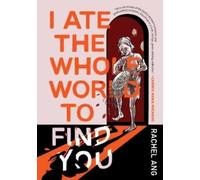 I Ate the Whole World to Find You