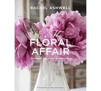Rachel Ashwell: My Floral Affair: Whimsical Spaces and Beautiful Florals
