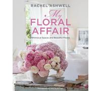 Rachel Ashwell Rachel Ashwell: My Floral Affair (Copertina rigida)