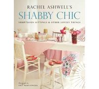 Rachel Ashwell Shabby Chic: Sumptuous Settings and Other Lovely Thin (Tascabile)