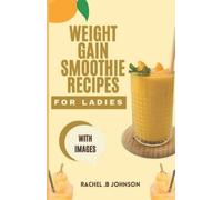 Rachel B Johnson Weight Gain Smoothie Recipes For Ladies (Tascabile)