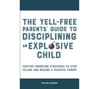 Rachel Barker The Yell-Free Parents' Guide to Disciplining an Explos (Tascabile)