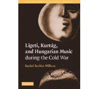 Rachel Beckles Wi Ligeti, Kurtág, and Hungarian Music during the Col (Tascabile)