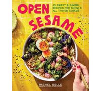 Open Sesame: 45 Sweet & Savory Recipes for Tahini & All Things Sesame