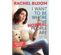 Rachel Bloom I Want to Be Where the Normal People Are (Tascabile)