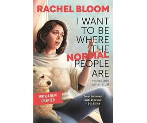 Rachel Bloom I Want to Be Where the Normal People Are (Tascabile)