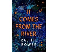 Rachel Bower It Comes from the River (Copertina rigida)