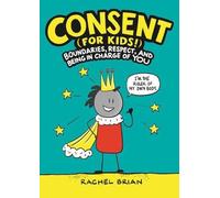Rachel Brian Consent (for Kids) (Copertina rigida) Be Smart about