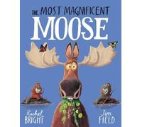 Rachel Bright The Most Magnificent Moose (Copertina rigida) (PRESALE 08/10/2026)