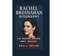 RACHEL BROSNAHAN BIOGRAPHY: The Woman Behind Mrs. Maisel