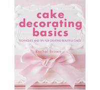 Rachel Brown Cake Decorating Basics (Copertina rigida)