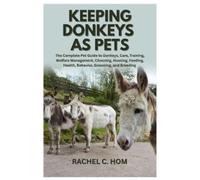 Rachel C. Hom Keeping Donkeys as Pets: The Complete Pet Guide to Don (Tascabile)