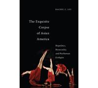 Rachel C. Lee The Exquisite Corpse of Asian America (Copertina rigida)