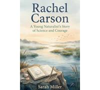Rachel Carson: A Young Naturalist’s Story of Science and Courage