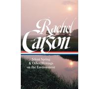 Rachel Carson: Silent Spring & Other Writings on the Environment (LOA #307): Silent Spring & Other Environmental Writings
