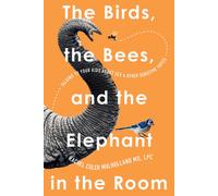 Rachel Coler Mulholl The Birds, the Bees, and the Elephant in the R (Tascabile)