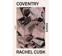 Coventry: Essays by Rachel Cusk