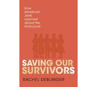 Saving Our Survivors: How American Jews Learned About the Holocaust