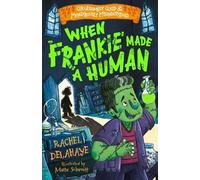 Rachel Delahaye When Frankie Made a Human (Gruesomely Good and Monst (Tascabile)