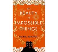 Rachel Donohue The Beauty of Impossible Things (Copertina rigida)