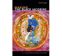 Rachel Douglas Making the Black Jacobins (Copertina rigida)