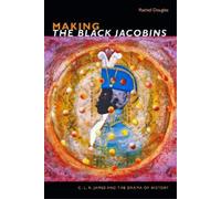 Rachel Douglas Making the Black Jacobins (Copertina rigida)