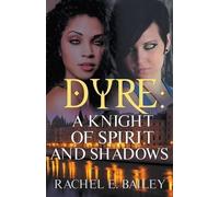 Rachel E Bailey Dyre: A Knight of Spirit and Shadows (Tascabile)