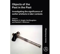 Rachel E. Wilki Objects of the Past in the Past: Investigating the S (Tascabile)
