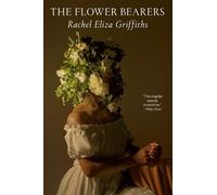 Rachel Eliza Griffiths The Flower Bearers (Copertina rigida)